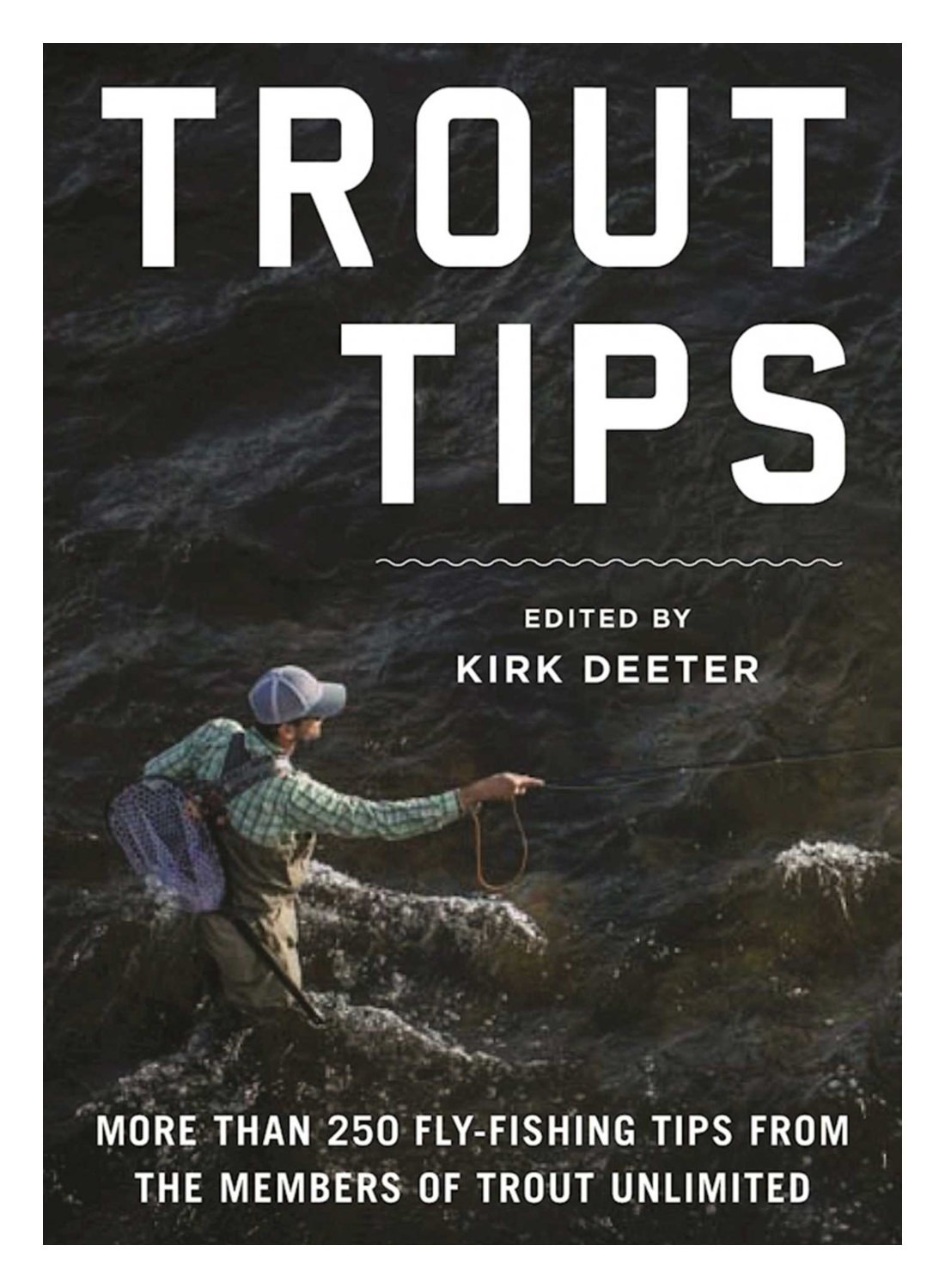 Trout Tips More Than 250 FlyFishing Tips from the Members of Trout